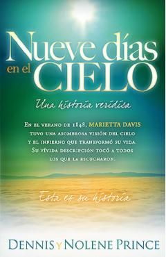 Nueve DÃ­as En El Cielo: Una Historia VerÃ­dica: En El Verano de 1848, Marietta Davis Tuvo Una Asombrosa VisiÃ³n del Cielo Y El Infierno Que TransformÃ³ S