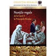 Nuntile regale de la Carol I la Principele Nicolae Colectia REGALa vol. XIII