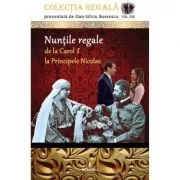 Nuntile regale de la Carol I la Principele Nicolae Colectia REGALa vol. XIII de Dan-Silviu Boerescu