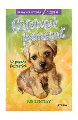 O paradă fantastică. Cățelușul fermecat (Vol. 7) de Sue Bentley