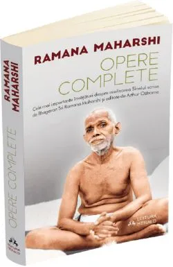 Opere complete. Cele mai importante invataturi despre realizarea sinelui scrise de Bhagavan Sri Ramana Maharshi de Arthur Osborne