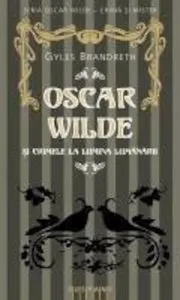 Oscar Wilde si crimele la lumina lumanarii de Gyles Brandreth