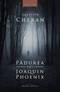 Padurea lui Joaquin Phoenix de Celestin Cheran