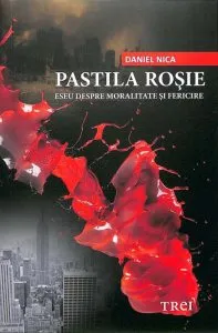Pastila rosie. Eseu despre moralitate si fericire de Daniel Nica