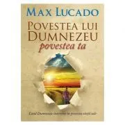 Povestea lui Dumnezeu, povestea ta de Max Lucado