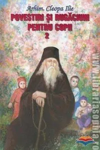 Povestiri si rugaciuni pentru copii. Vol. 2 de Arhim. Cleopa Ilie