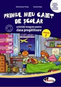 Primul meu caiet scolar de activitati integrate pentru clasa pregatitoare, semestrul 2 de Dumitra Radu
