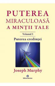 Puterea miraculoasa a mintii tale Vol.3