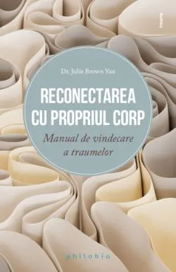 Reconectarea cu propriul corp de Dr. Julie Brown Yau