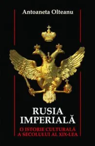 Rusia imperiala. O istorie culturala a secolului al XIX-lea de Antoaneta Olteanu
