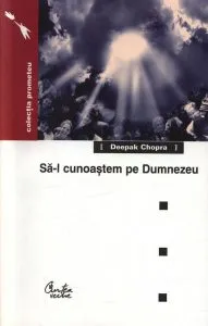 Sa-l cunoastem pe Dumnezeu de Deepak Chopra