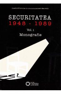 Securitatea 1948-1989 vol. 1 Monografie