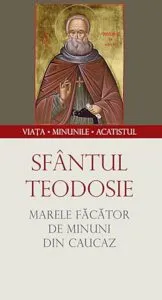 Sfantul Teodosie. Marele facator de minuni din Caucaz