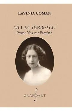 Silvia Serbescu, prima noastra pianista de Lavinia Coman