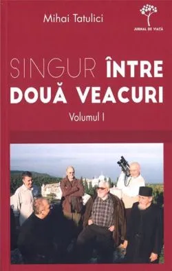Singur intre două veacuri (Vol. I) de Mihai Tatulici