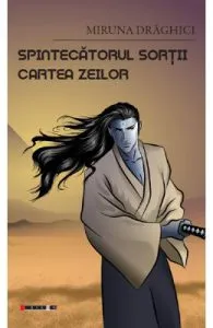 Spintecatorul sortii. Cartea zeilor de Miruna Draghici