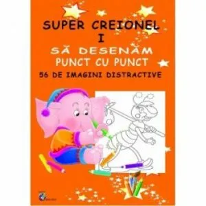 Super creionel I. Sa desenam punct cu punct. 56 de imagini distractive