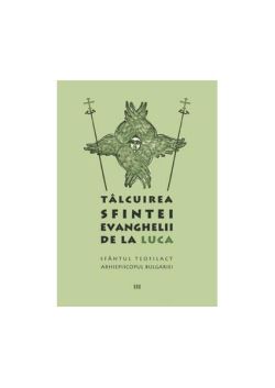 Tâlcuirea Sfintei Evanghelii de la Luca (Vol. 3)