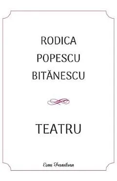 Teatru de Rodica Popescu Bitanescu