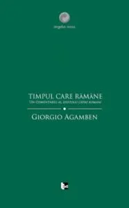 Timpul care ramane. Un comentariu al Epistolei catre Romani de Giorgio Agamben
