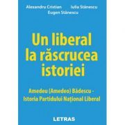 Un liberal la rascrucea istoriei: Amedeu (Amedeo) Badescu – Istoria Partidului National Liberal