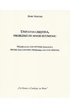 Unitatea crestina, problema de sinod ecumenic de Doru Nastasa