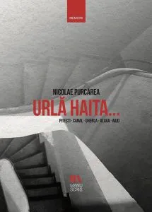 Urlă haita... Pitești. Canal. Gherla. Jilava. Aiud