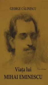 Viata lui Mihai Eminescu de George Calinescu