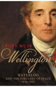 Wellington: Waterloo and the Fortunes of Peace 1814-1852