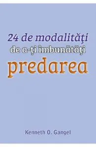 24 de modalitati de a-ti imbunatati predarea de Kenneth O. Gangel
