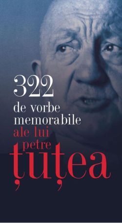 322 de vorbe memorabile ale lui Petre Ţuţea