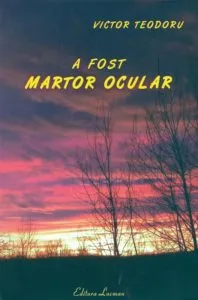 A fost martor ocular de Victor Teodoru
