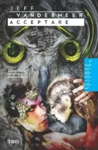 Acceptare. Cartea a treia din trilogia Southern Reach de Jeff VanderMeer