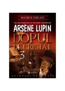 Arsene Lupin si dopul de cristal de Maurice Leblanc