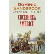 Aventuri in timp. Cucerirea Americii de Dominic Sandbrook