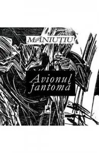 Avionul fantoma de Mihai Maniutiu