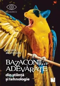 Bazaconii adevarate din stiinta si tehnologie de Andrew Masterson