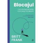 Blocajul. Cum sa scapi de inertie si sa mergi mai departe de Britt Frank