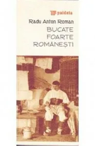 Bucate foarte romanesti de Radu Anton Roman