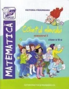 Caiet de matematica  - clasa a III-a semestrul I de Victoria Padureanu