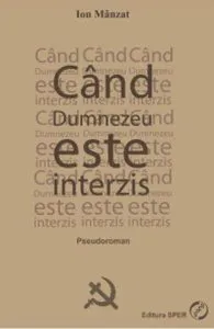Cand Dumnezeu este interzis de Ion Manzat