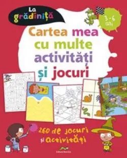 Cartea mea cu multe activitati si jocuri la gradinita 3-6 ani de Benedicte Carboneil