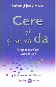 Cere si ti se va da. Invata sa manifesti legea atractiei