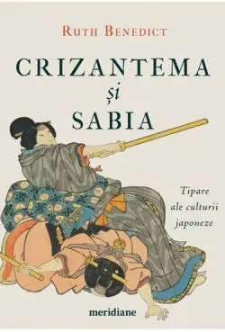 Crizantema si sabia. Tipare ale culturii japoneze de Ruth Benedict