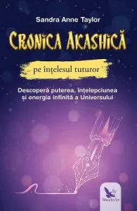 Cronica Akashica pe intelesul tuturor de Sandra Anne Taylor