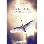 Despre iubire, zbor si lumina de Dan N. Cojocaru