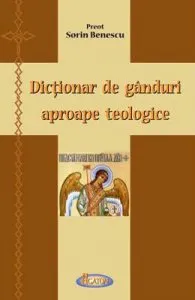Dictionar de ganduri aproape teologice de Sorin Benescu