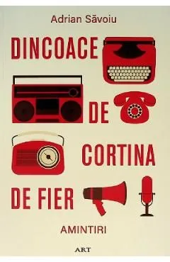 Dincoace de Cortina de Fier. Amintiri de Adrian Savoiu