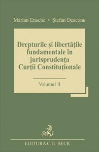Drepturile si libertatile fundamentale in jurisprudenta Curtii Constitutionale Vol.2