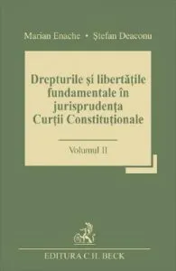 Drepturile si libertatile fundamentale in jurisprudenta Curtii Constitutionale Vol.2 de Marian Enache